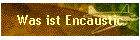 Was ist Encaustic